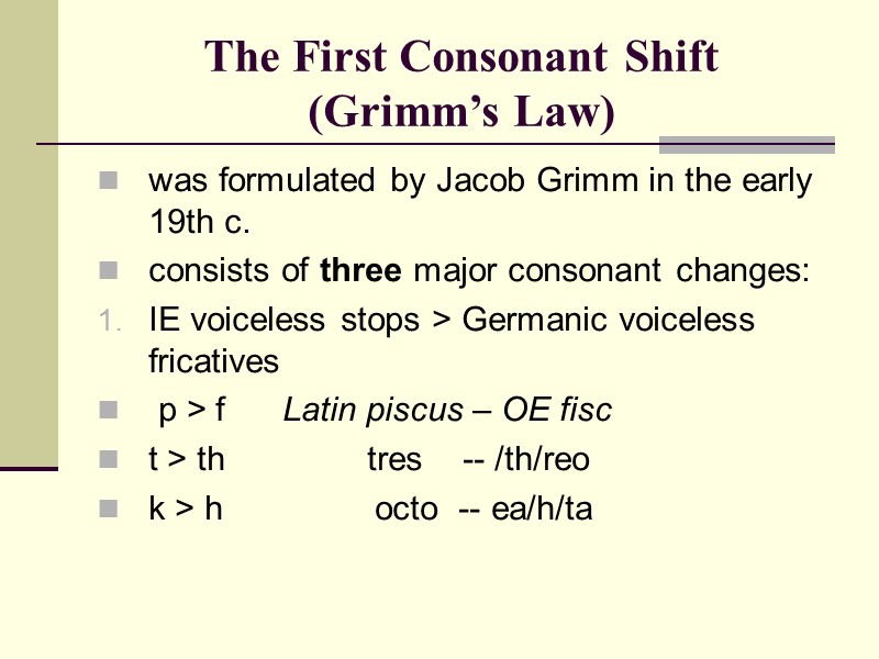 The First Consonant Shift  (Grimm’s Law)  was formulated by Jacob Grimm in